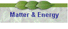 Matter & Energy